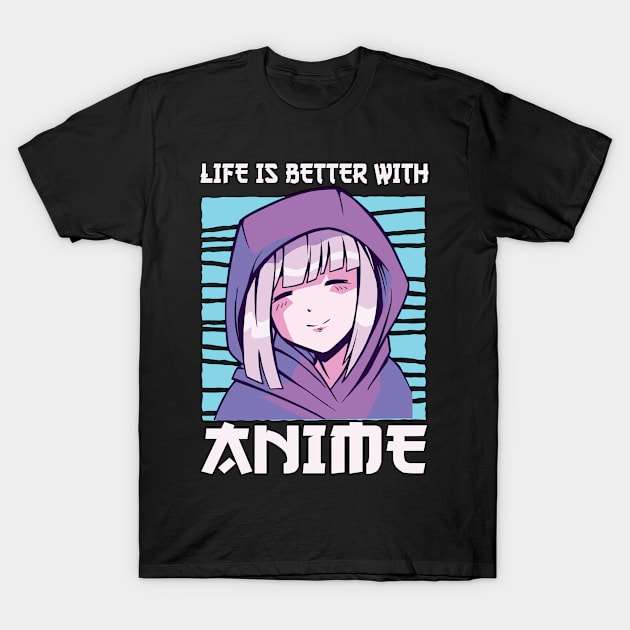 Life Is Better With Anime Merch Anime Girl Otaku Gift Anime T-Shirt by TheTeeBee